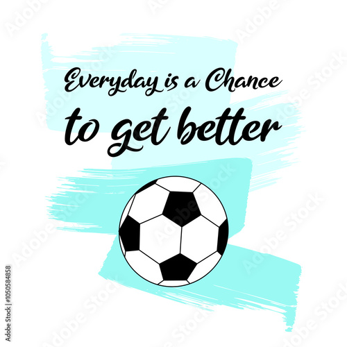 everyday is a chance to get better text typography illustration with soccer ball blue background