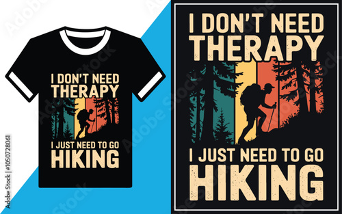 I Don't Need Therapy I just Need To Go Hiking t shirt Design vector Illustration.