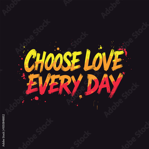 Bold Urban Graffiti Typography T-Shirt Design - 'Choose Love Every Day' Neon Yellow to Red Gradient on Black Background, Street Art-Inspired