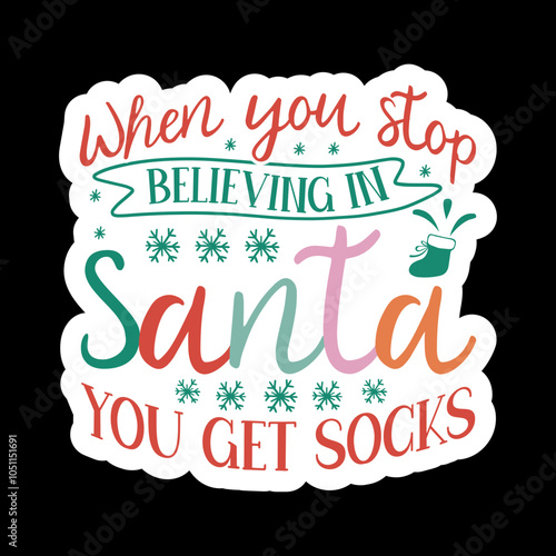 When You Stop Believing in Santa You Get Socks