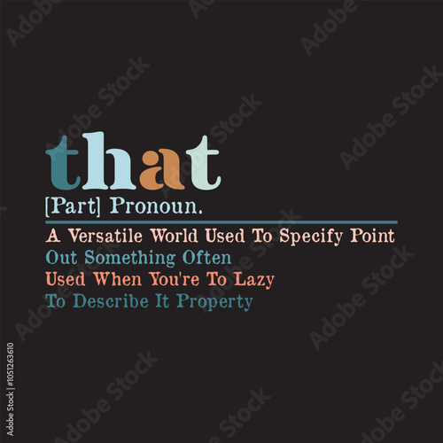 that, [part] pronoun. a versatile world used to specify point out something often used when you're to lazy to describe it property