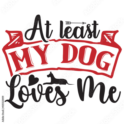 at least my dog loves me.Valentine Coquette, Valentine's Day desigin, Love design, Heart Sublimation Design, Valentine Shirt,this design use anywhere.