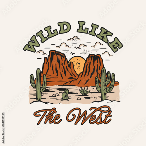 A vintage-style vector graphic featuring a desert landscape with mountains, cacti, and a sunset. The text reads "Wild Like The West," capturing a rugged Western vibe.