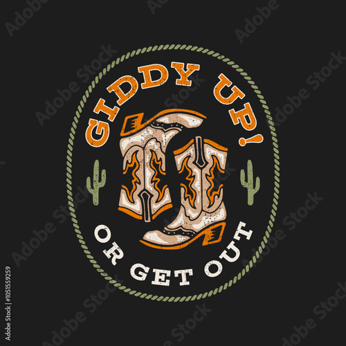 Vintage-style cowboy boot graphic with the phrase "Giddy Up! Or Get Out!" and cactus motifs. Perfect for Western-themed apparel, posters, stickers and other uses.