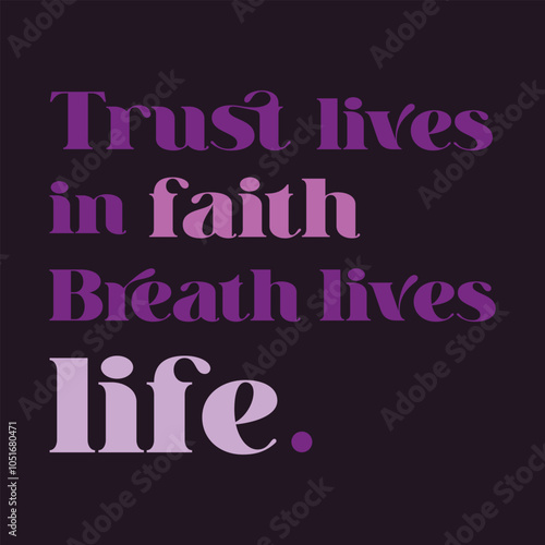 "Elegant Motivational Typography Art - Trust Lives in Faith, Breath Lives Life Quote on Dark Background"