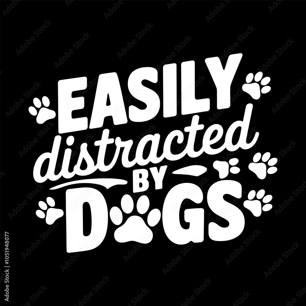 Easily distracted by dogs vector graphics for t-shirt, mug, poster, etc. Easily distracted by dogs vector graphics for t-shirt, mug, poster, etc.