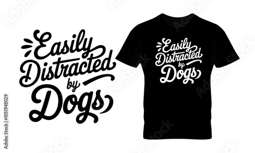 Easily distracted by dogs typography t-shirt design.