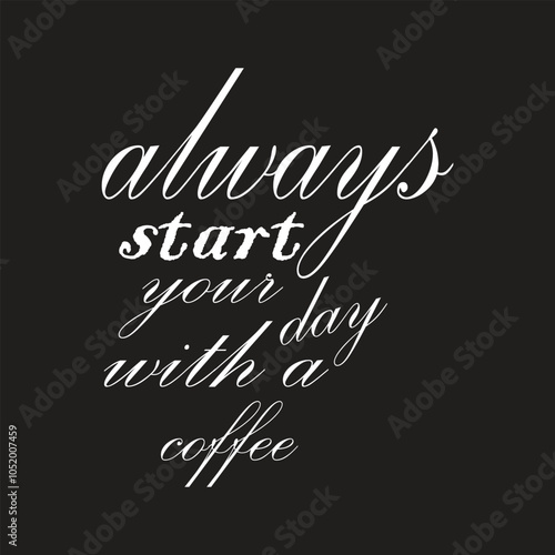 always start your day with a coffee