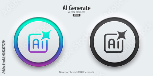 Set of generative AI buttons. Active and inactive buttons with generated icons. Press the button to create ideas. Neumorphism design style for apps, websites, and Interfaces. Vector illustration.
