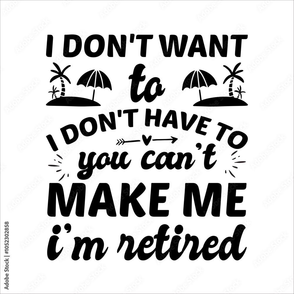 © LUTFAAKTERDESIGNAR - I Don’t Want To Don’t Have To You Can’t Make Me I’m Retired - Retirement SVG Design, Hand drawn lettering phrase isolated on white background, typography t shirt design, eps, Files for .
