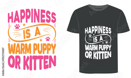 Happiness is a warm puppy or kitten, typography and vector t shirt design and Animal Lovers design. photo