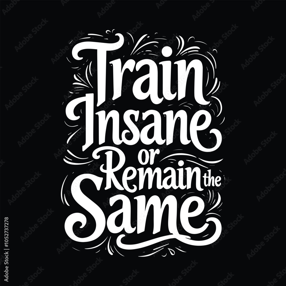 Obraz premium Elegant Vintage Typography T-Shirt Design: 'Train Insane or Remain the Same' with Flourishes and Swashes in Black and White