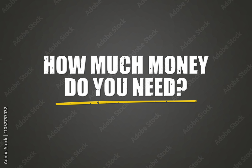 Obraz premium how much money do you need. A blackboard with white text. Illustration with grunge text style.
