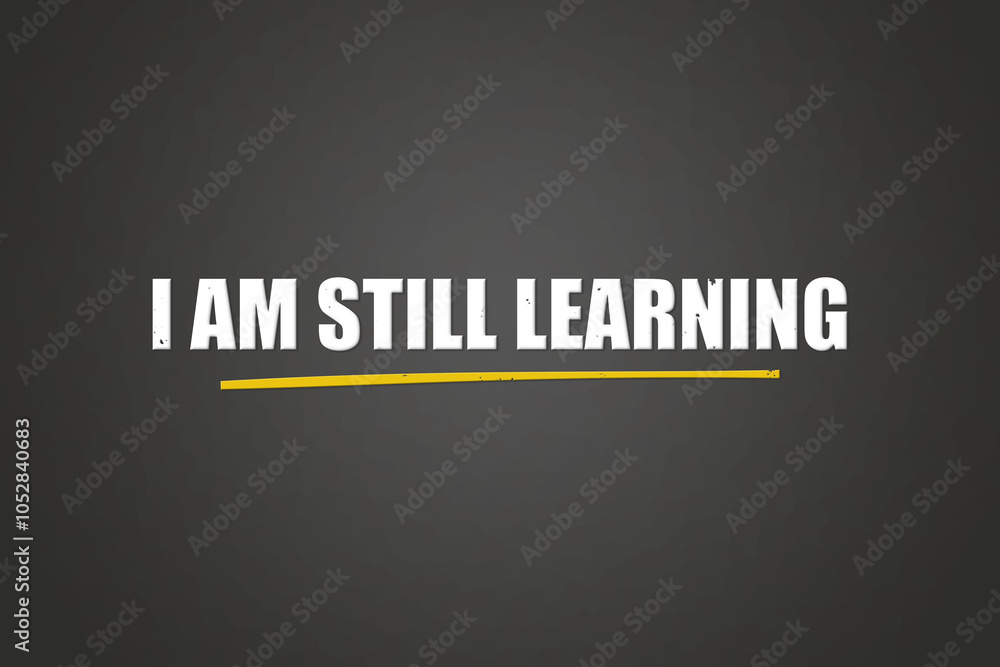 Obraz premium I am still learning. A blackboard with white text. Illustration with grunge text style.
