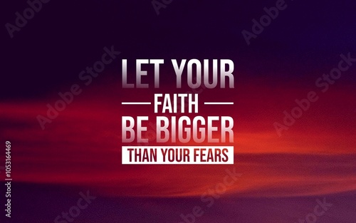 Konstfotografi A motivational quote on a purple and orange background reads, Let your faith be bigger than your fears, encouraging courage and belief over fear