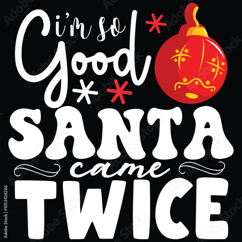 I'm so good santa came twice