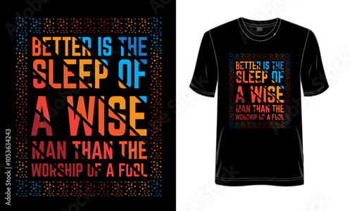 Better is the sleep of a wise man than the worship of a fool, motivational typography t shirt design, inspirational quotes t-shirt design.
