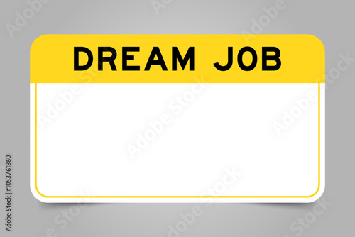Label banner that have yellow headline with word dream job and white copy space, on gray background