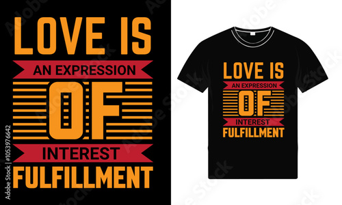 Love is an expression of interest fulfillment, motivational typography t shirt design, inspirational quotes t-shirt design vector illustration for print