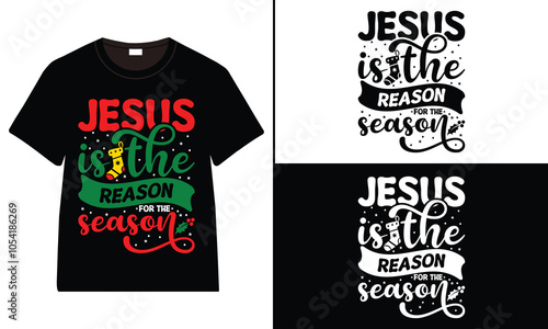 Jesus is the Reason for the Season T-shirt design, Christmas day typography t-shirt design, Christmas typography vector t-shirt design