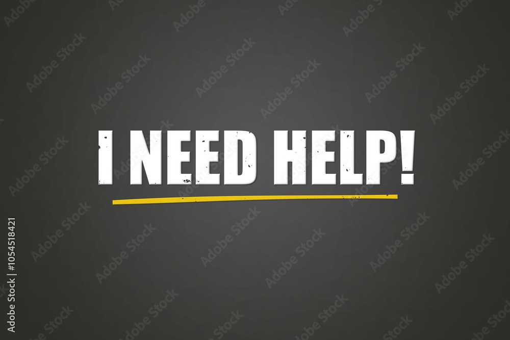 Obraz premium I need Help. A blackboard with white text. Illustration with grunge text style.