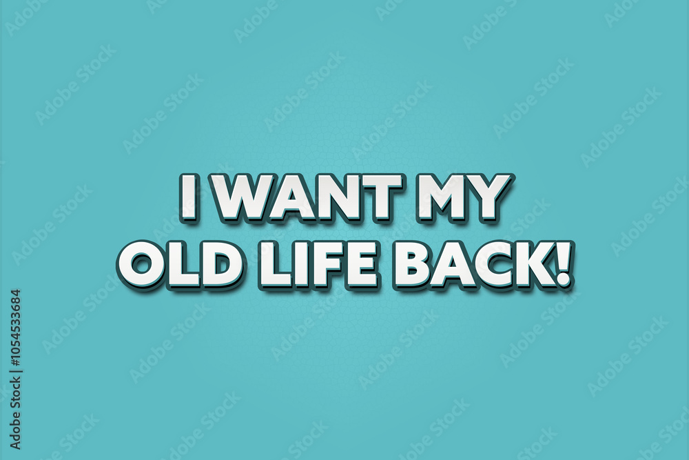 I want my old life back.. A Illustration with white text isolated on light green background. I want my old life back.. A Illustration with white text isolated on light green background.