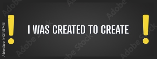 I was created to create. A blackboard with white text. Illustration with grunge text style.