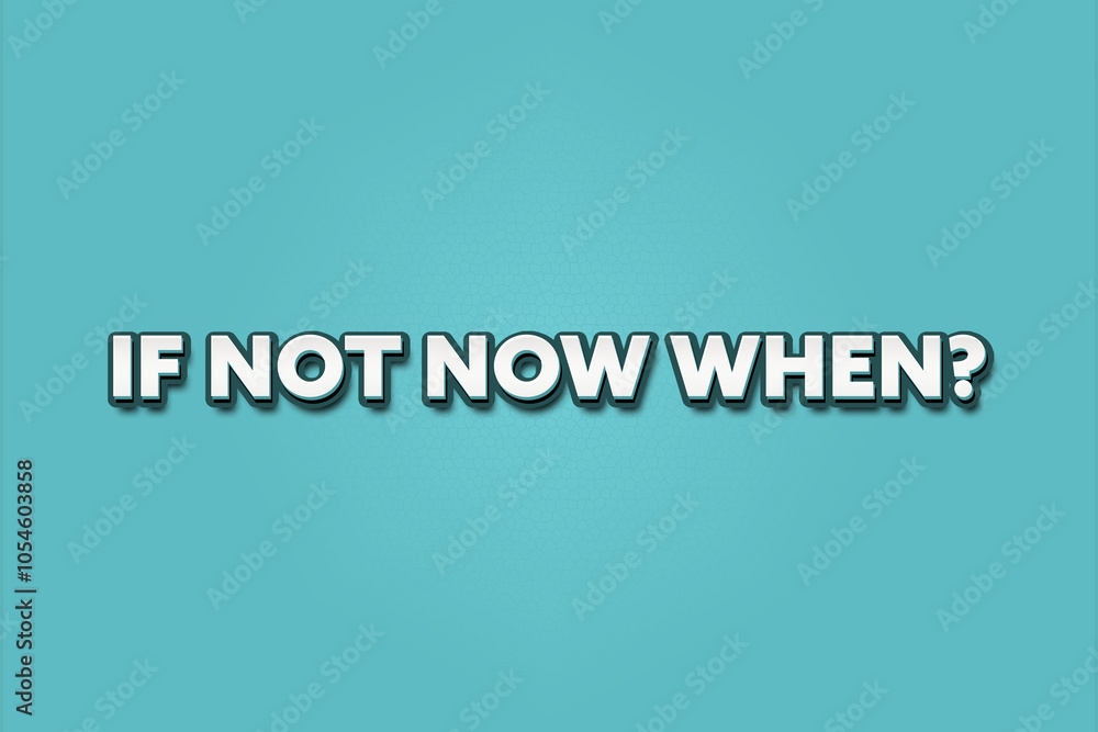 If not now, when. A Illustration with white text isolated on light green background. If not now, when. A Illustration with white text isolated on light green background.