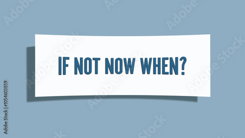 If not now, when. A card isolated on blue background.