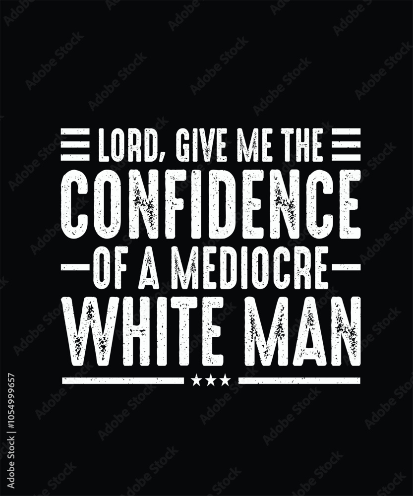 Lord, Give Me The Confidence Of A Mediocre White Man Feminism T-shirt Design, Feminist Shirt