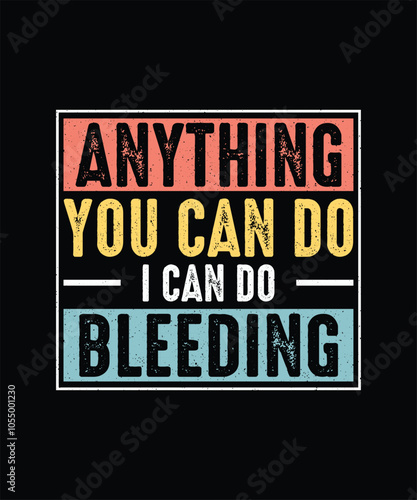 Anything you can do I can do bleeding Feminism T-shirt Design, Feminist Shirt