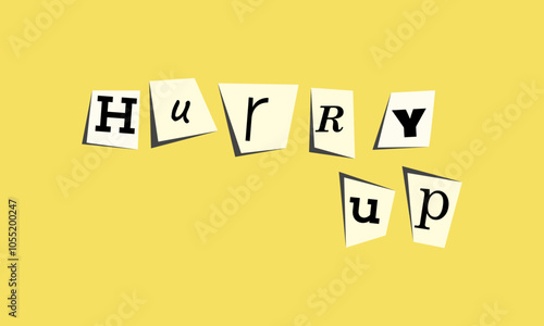 Hurry Up Phrase Inscription. Collage Ransom blackmail style. Geometric Note Letters. Vector	