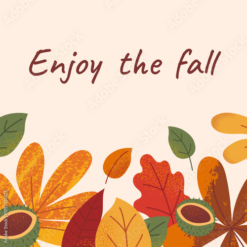 Modern template square card with text Enjoy the Fall. Hand drawn textured bright leaves and chestnut on beige backdrop. For poster, background, social media, cover, label