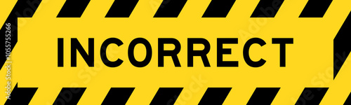 Yellow and black color with line striped label banner with word incorrect