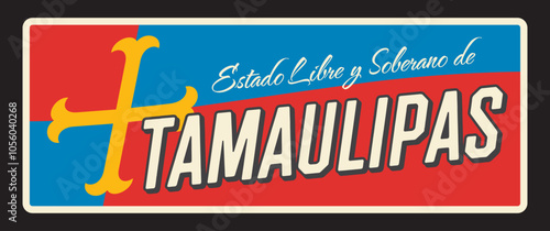 Estado Libre y Soberano de Tamaulipas, Mexican state or region. Vector travel plate, vintage sign, retro postcard design. Old plaque with cross and tagline, northeast Mexico traveling destination