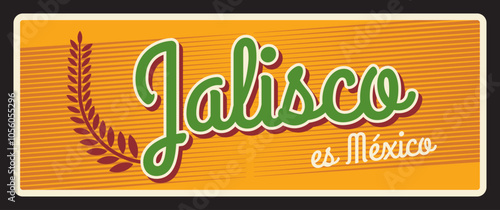 Jelisco es Mexico motto, federal entity of United Mexican states. Vector souvenir travel plate, yellow vintage sign with branch of plant, old retro postcard design. Tourist banner