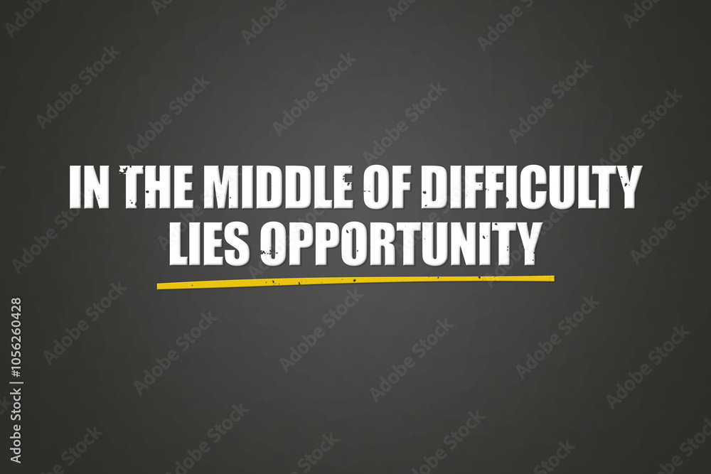 Fototapeta premium In the middle of difficulty lies opportunity. A blackboard with white text. Illustration with grunge text style.