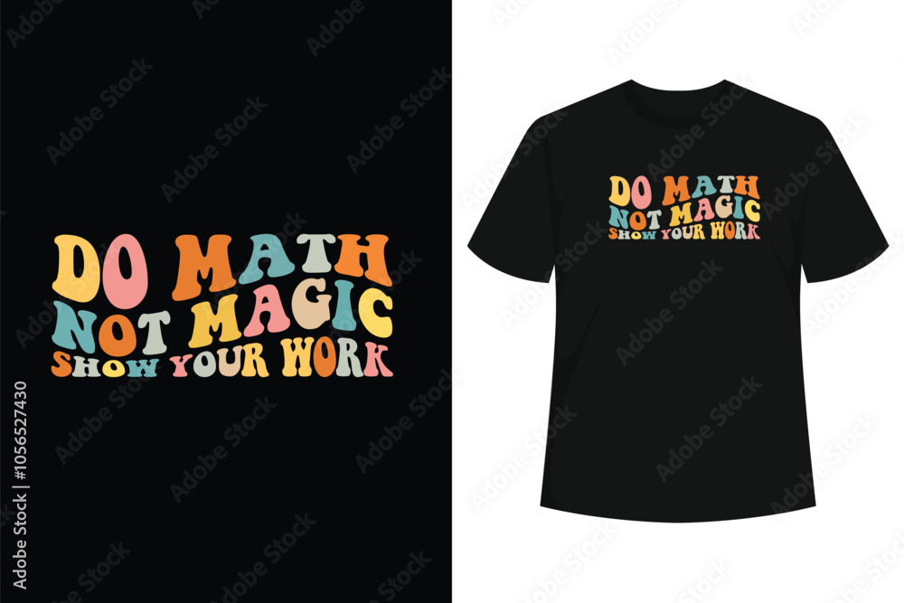 Do Math Not Magic Show Your Work Funny Maths Teacher Student T-Shirt Do Math Not Magic Show Your Work Funny Maths Teacher Student T-Shirt