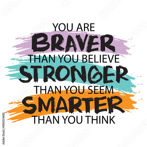 You are braver than you believe stronger than you seem smarter than you think. Vector typography poster design concept