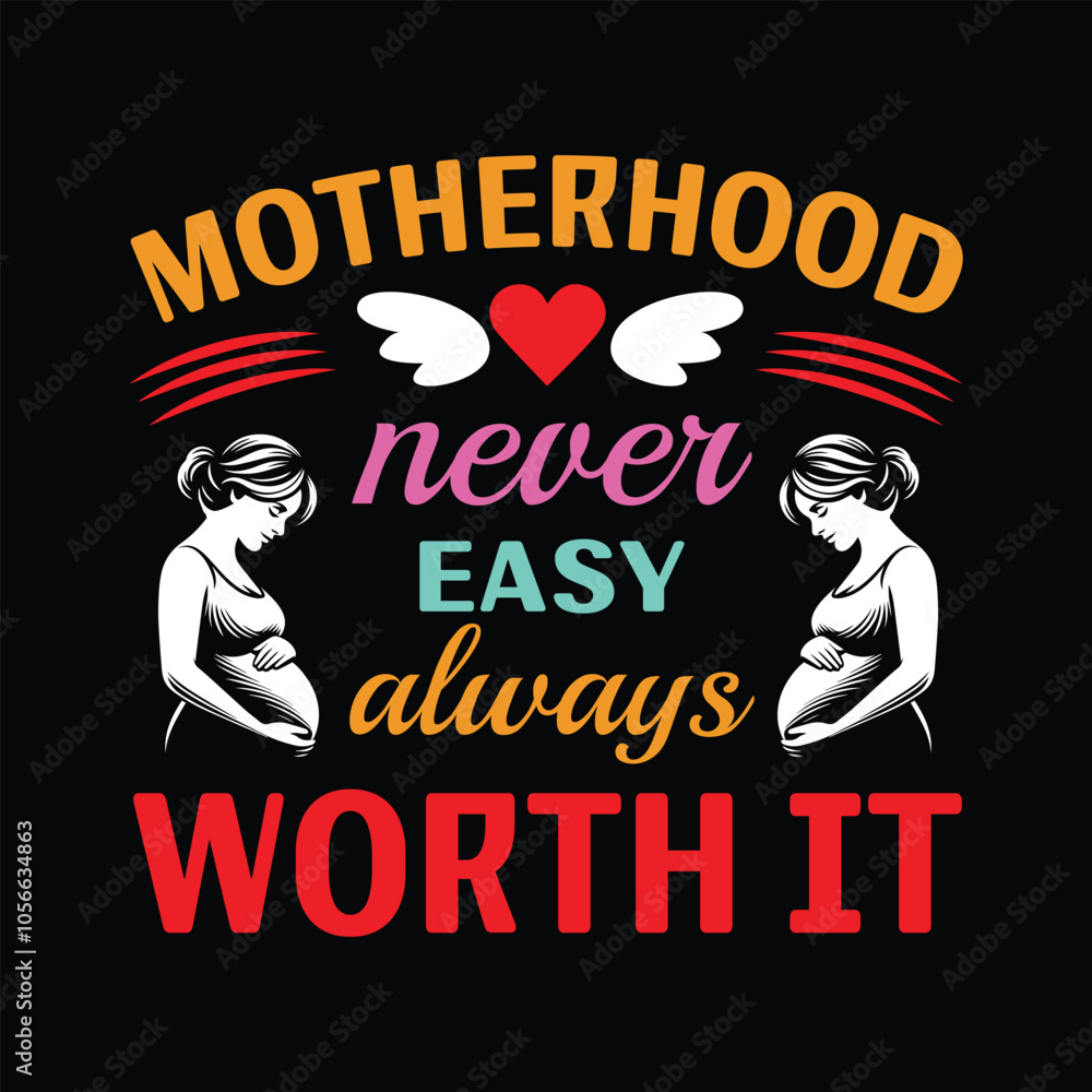 Obraz premium Motherhood Never Easy Always Worth It - Mama Typography T-shirt Vector, Mom Clipart illustration