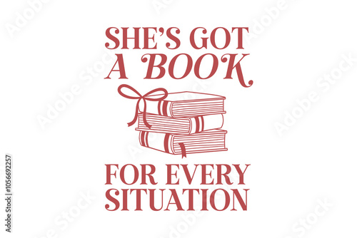 She's Got A Book For Every Situation, Funny Book quote T shirt design