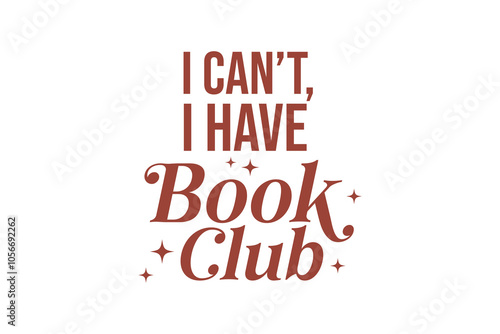 I can't I have Book Club, Book quote SVG T shirt design
