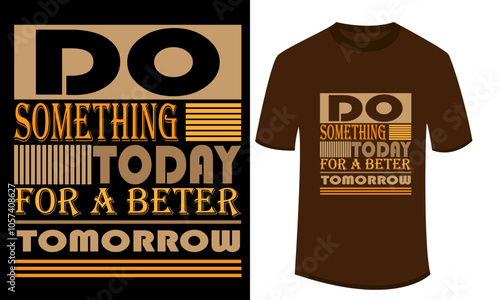 Do Something Today for a Better Tomorrow – Motivational Typography T-Shirt Design