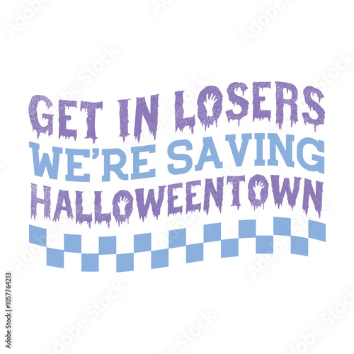 Get in losers we're saving halloweentown Svg Design