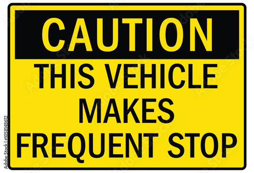 Truck safety warning sign this vehicle makes frequent stop