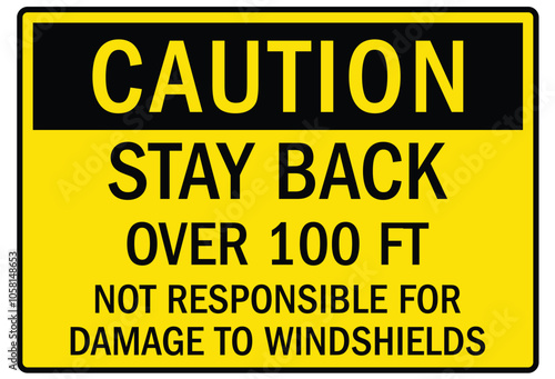Truck safety warning sign stay back over 100 ft. Not responsible for broken windshields