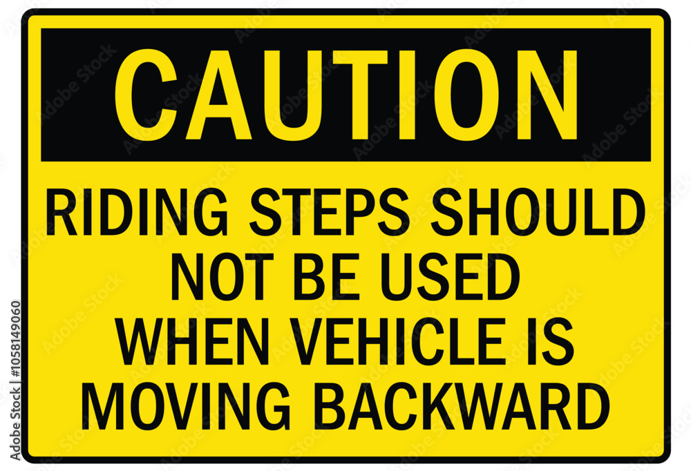 Truck safety warning sign riding steps should not be used when vehicle is moving backward Truck safety warning sign riding steps should not be used when vehicle is moving backward