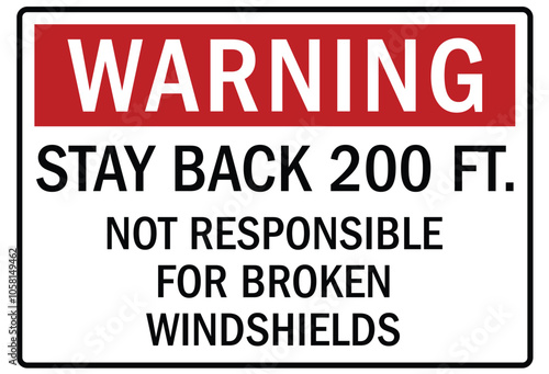 Truck safety warning sign stay back 200 ft. Not responsible for broken windshields