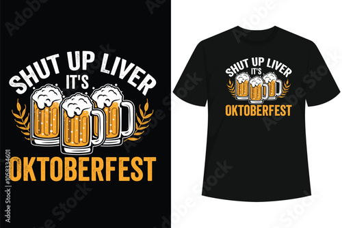 Shut Up Liver It's Oktoberfest - Funny German Beer Drinking T-Shirt
