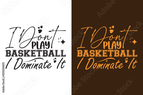 I Don't Play Basketball I Dominate It
